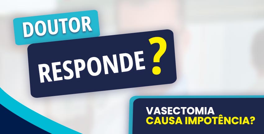 Doutor Responde? Vasectomia causa impotência?