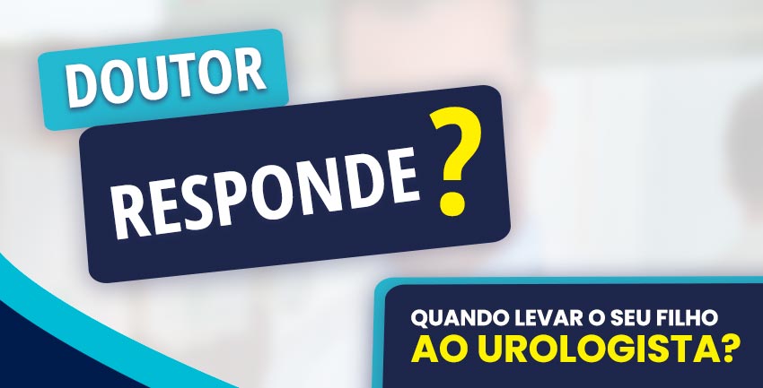 Doutor Responde? Quando levar o seu filho  ao Urologista?